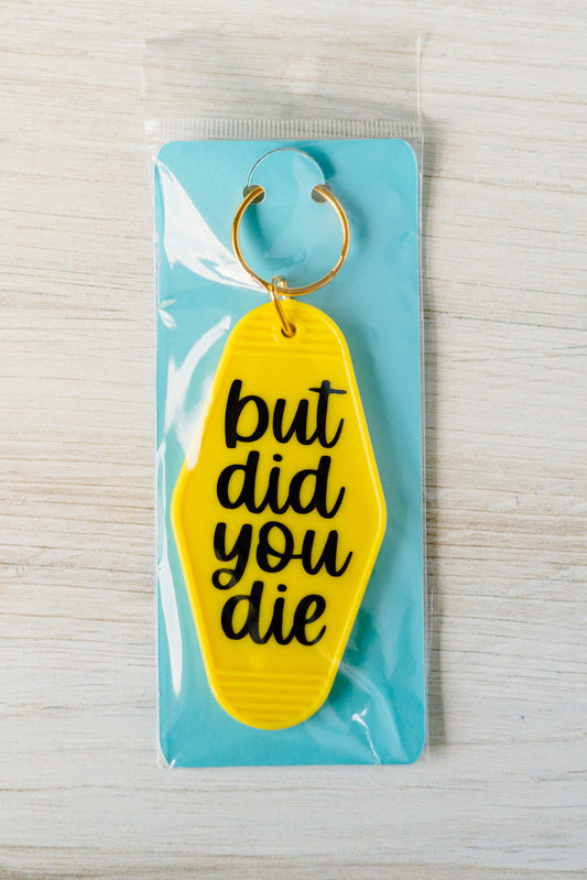 But Did You Die Keychain